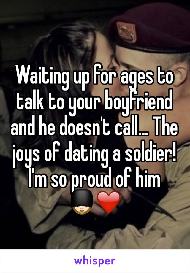 Waiting up for ages to talk to your boyfriend and he doesn't call... The joys of dating a soldier! I'm so proud of him
💂🏻❤️ 