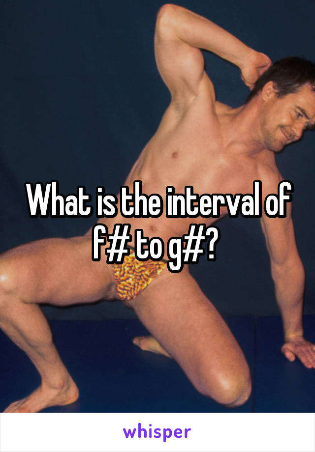 What is the interval of f# to g#? 