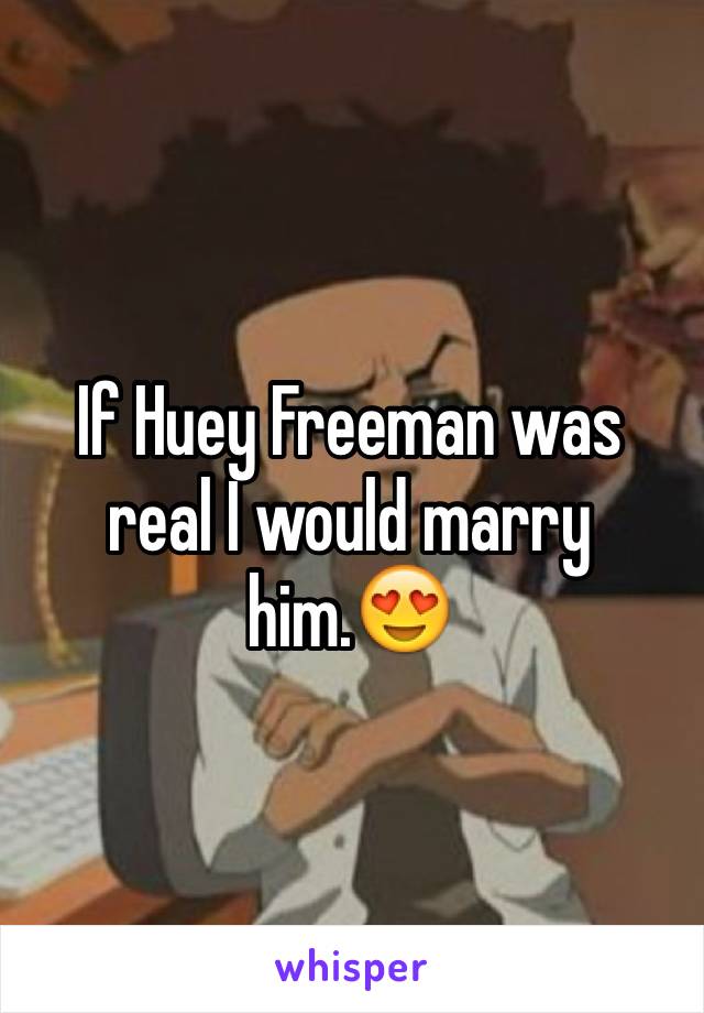 If Huey Freeman was real I would marry him.😍