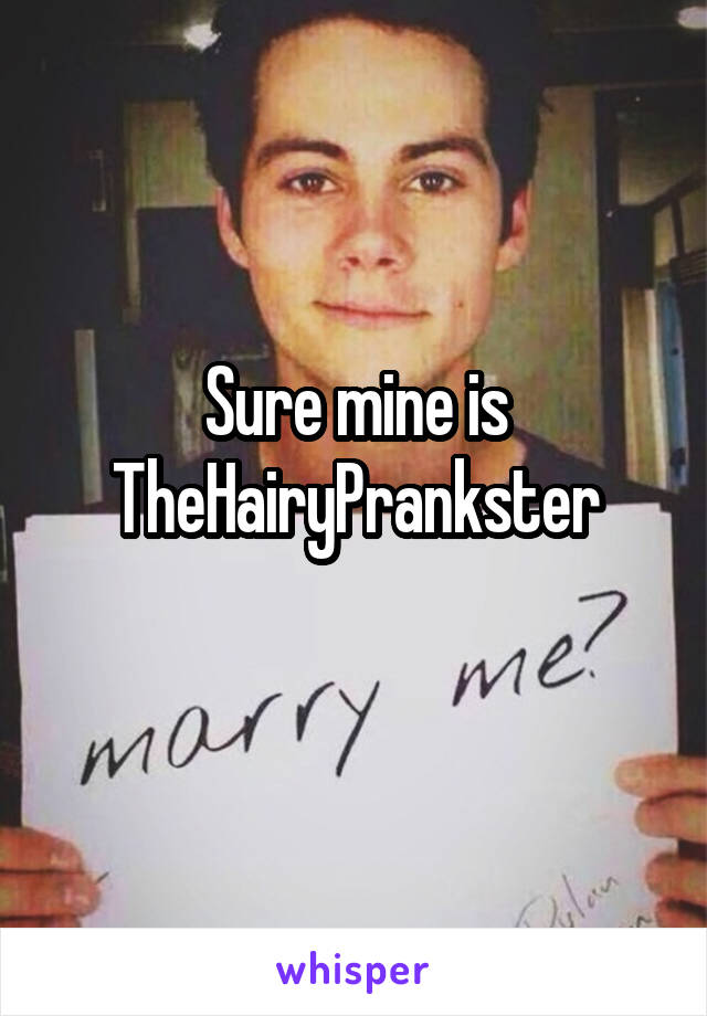 Sure mine is TheHairyPrankster
