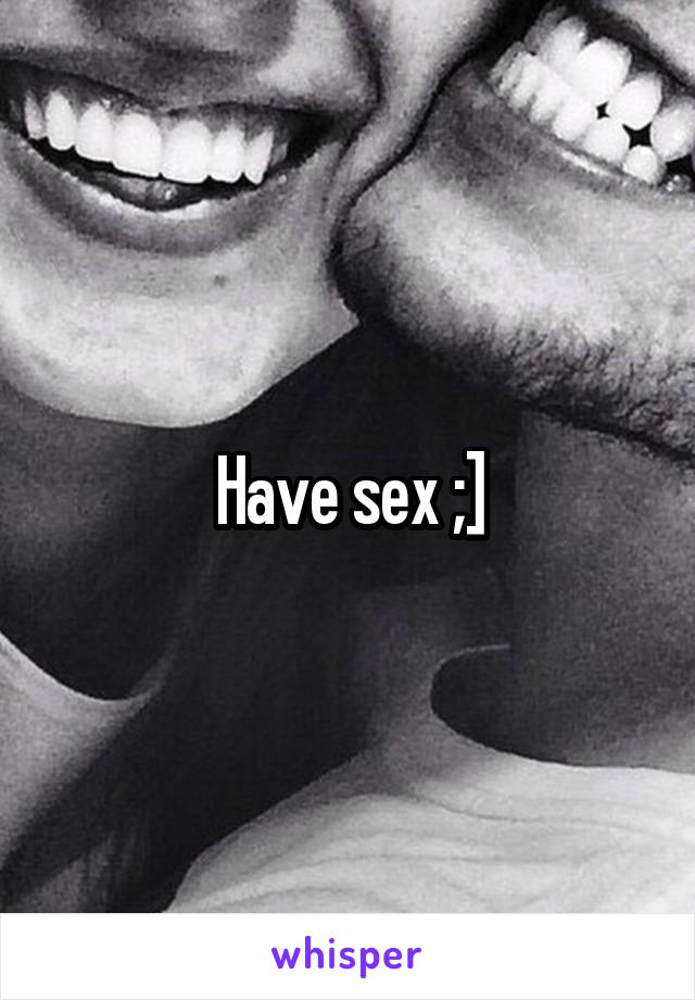 Have sex ;]