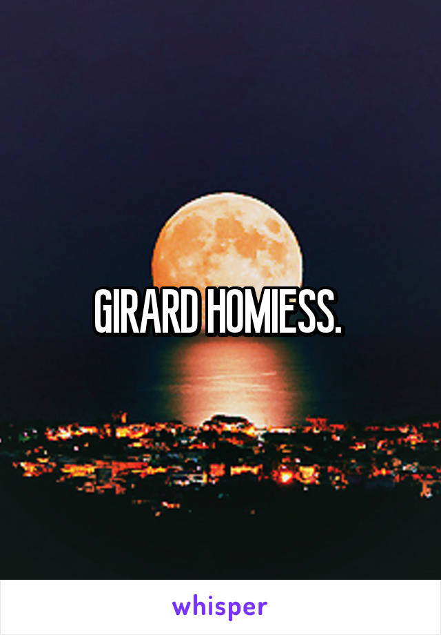 GIRARD HOMIESS. 