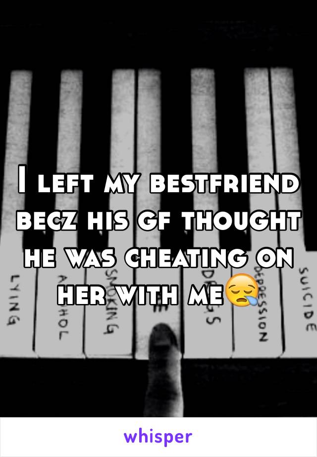 I left my bestfriend becz his gf thought he was cheating on her with me😪