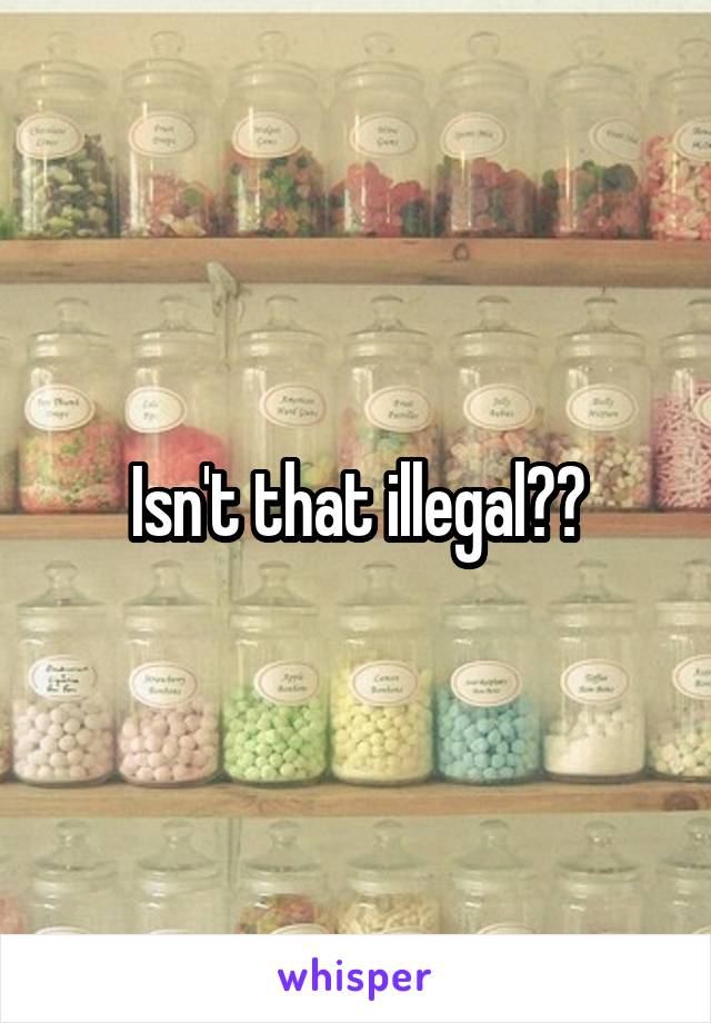 Isn't that illegal??