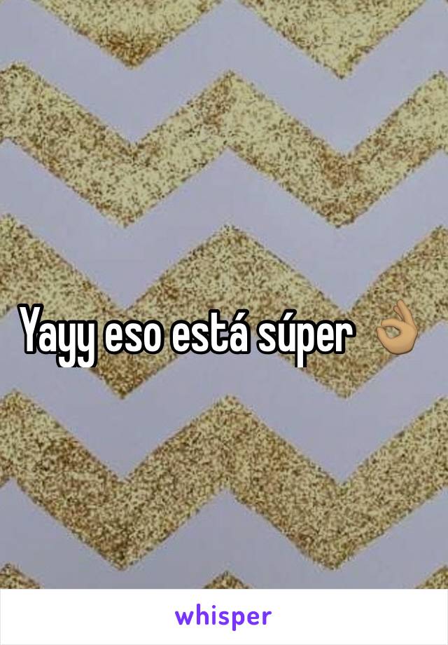 Yayy eso está súper 👌🏽