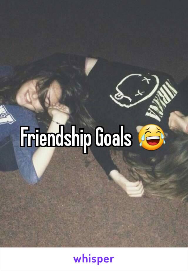 Friendship Goals 😂