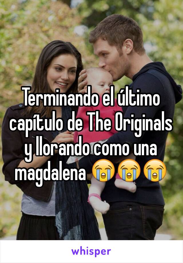 Terminando el último capítulo de The Originals y llorando como una magdalena 😭😭😭