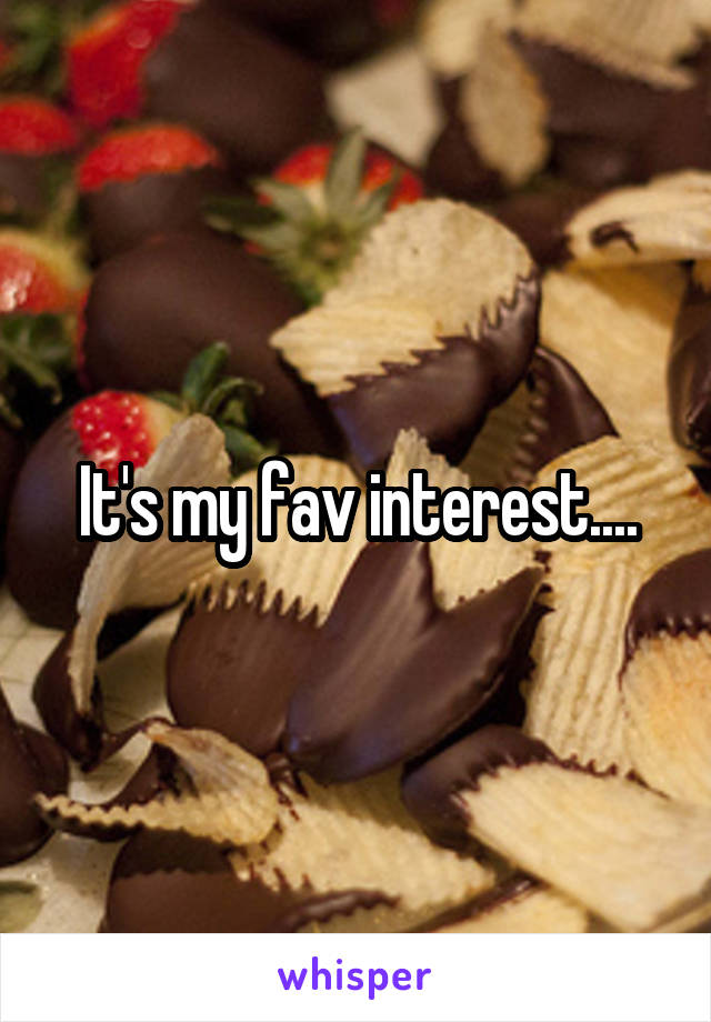 It's my fav interest....