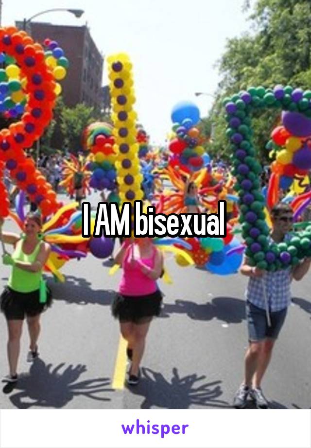 I AM bisexual 