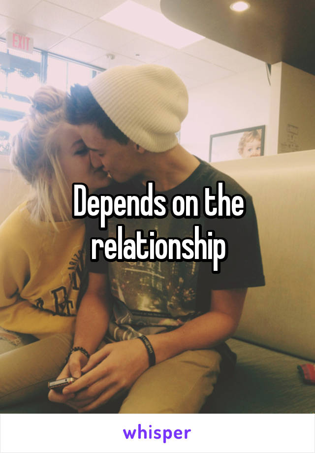 Depends on the relationship