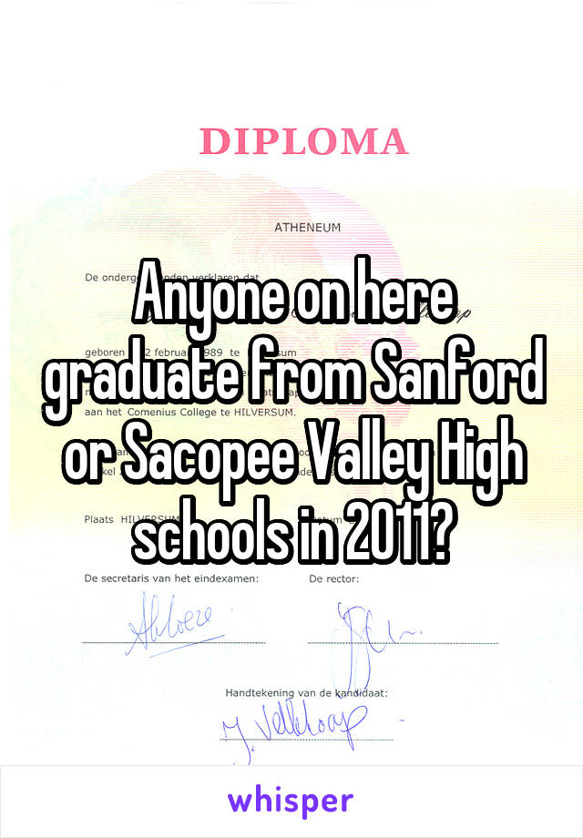 Anyone on here graduate from Sanford or Sacopee Valley High schools in 2011?