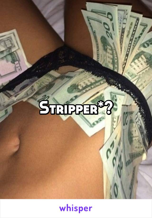 Stripper*?