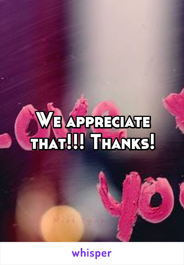 We appreciate that!!! Thanks!