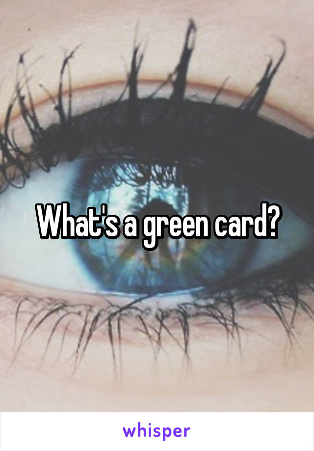 What's a green card?