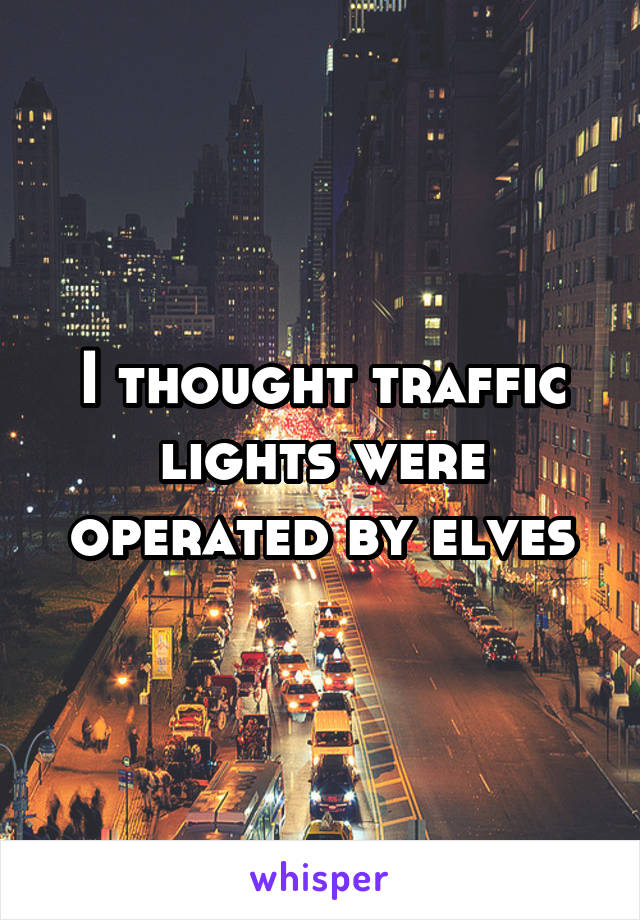 I thought traffic lights were operated by elves
