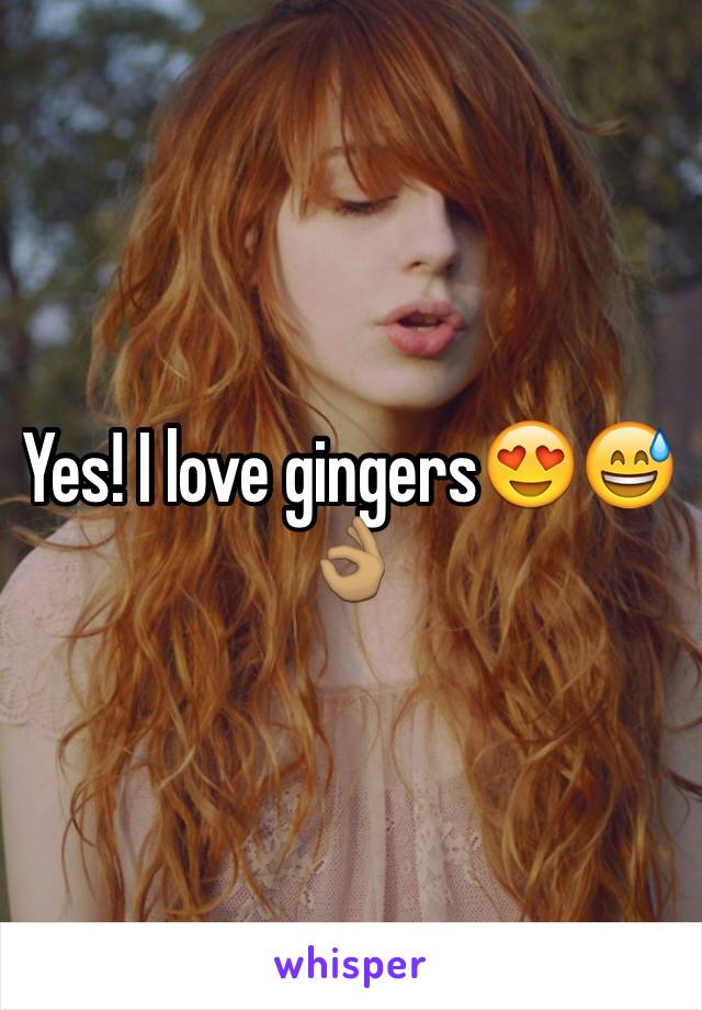 Yes! I love gingers😍😅👌🏽