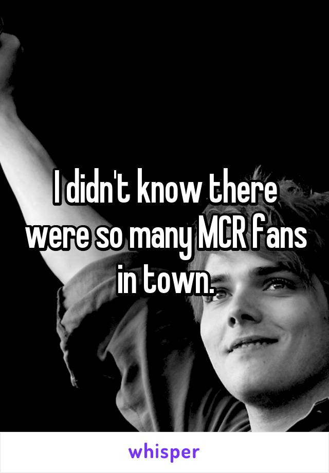 I didn't know there were so many MCR fans in town.