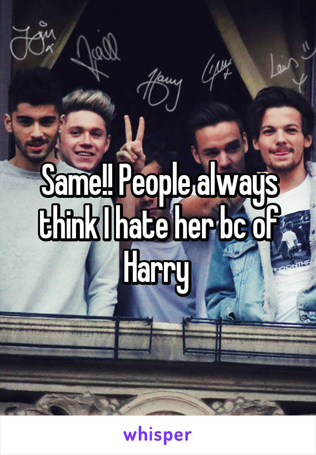 Same!! People always think I hate her bc of Harry 