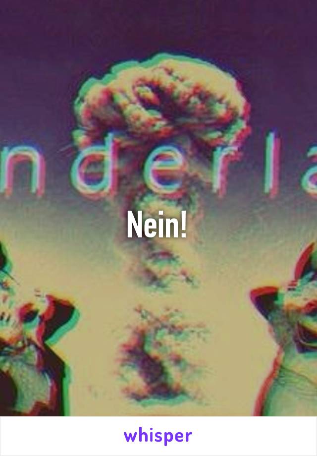 Nein!