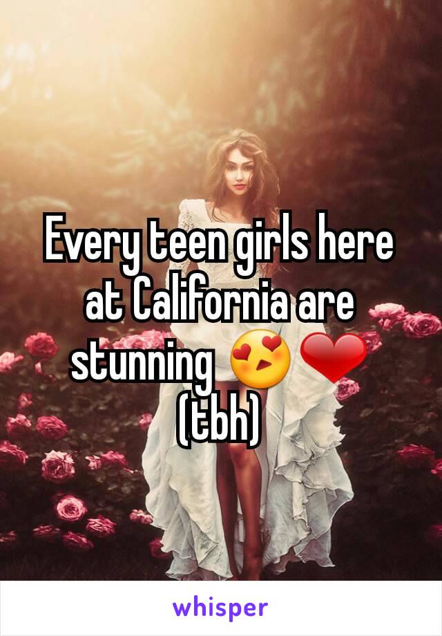 Every teen girls here at California are stunning 😍❤ (tbh)