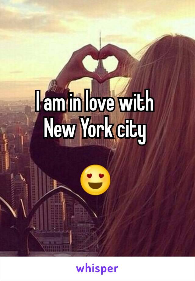 I am in love with 
New York city 

😍 