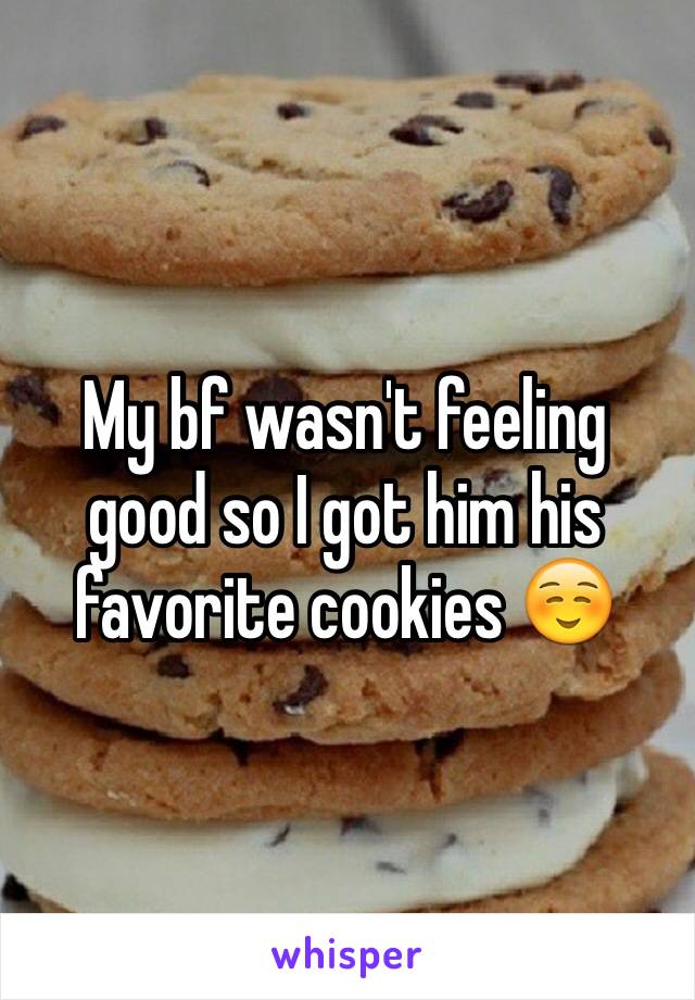 My bf wasn't feeling good so I got him his favorite cookies ☺️