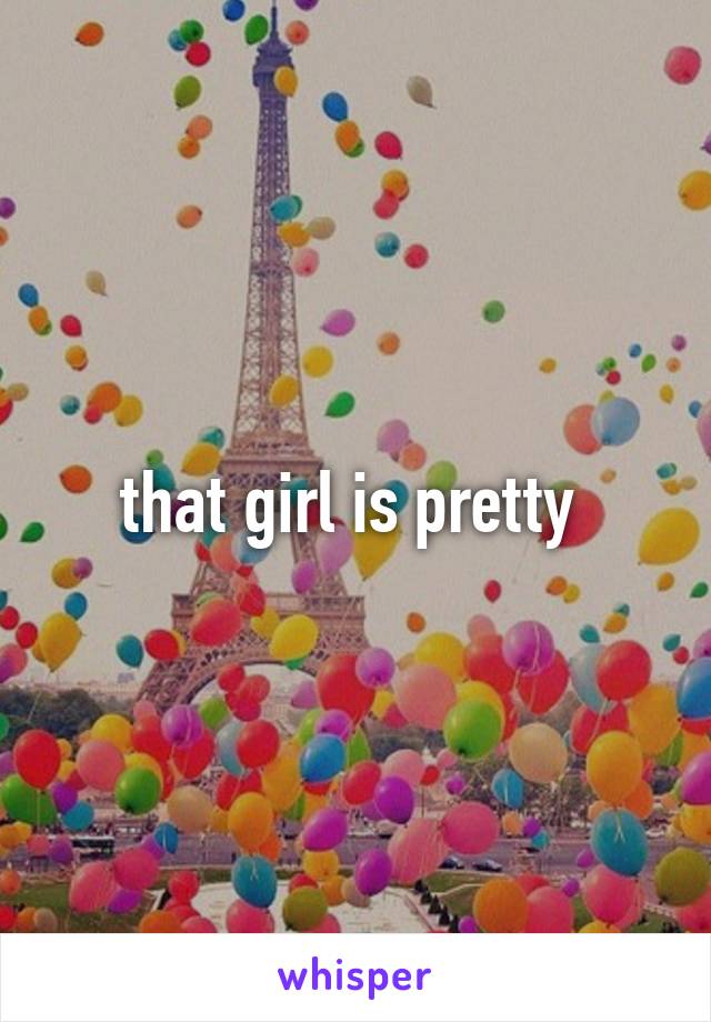 that girl is pretty 