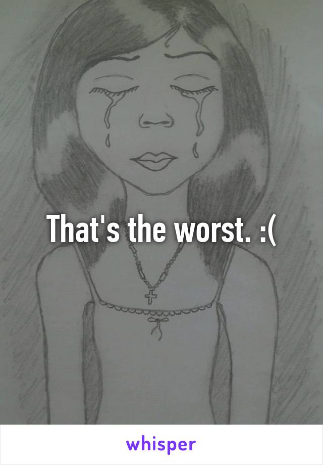 That's the worst. :(