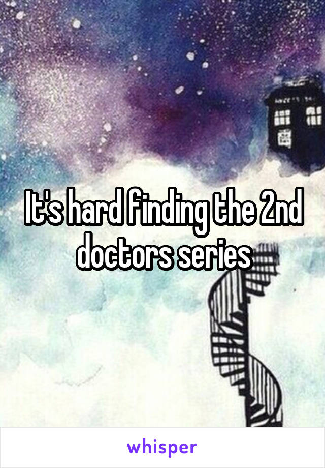 It's hard finding the 2nd doctors series