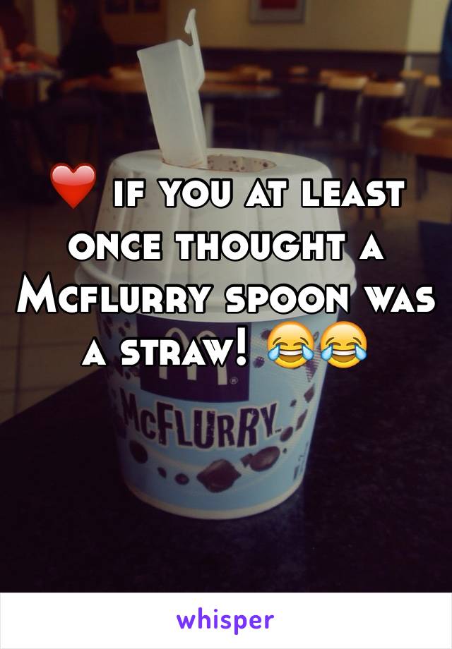 ❤️ if you at least once thought a Mcflurry spoon was a straw! 😂😂