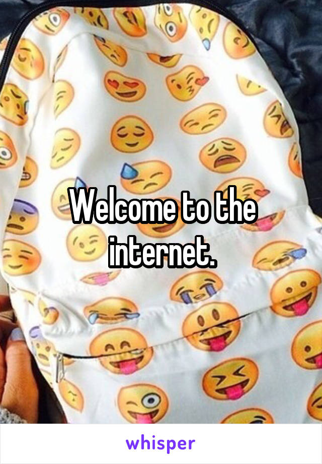 Welcome to the internet.