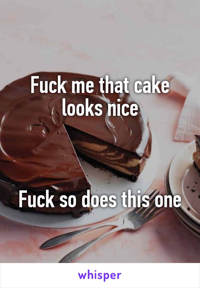 Fuck me that cake looks nice



Fuck so does this one