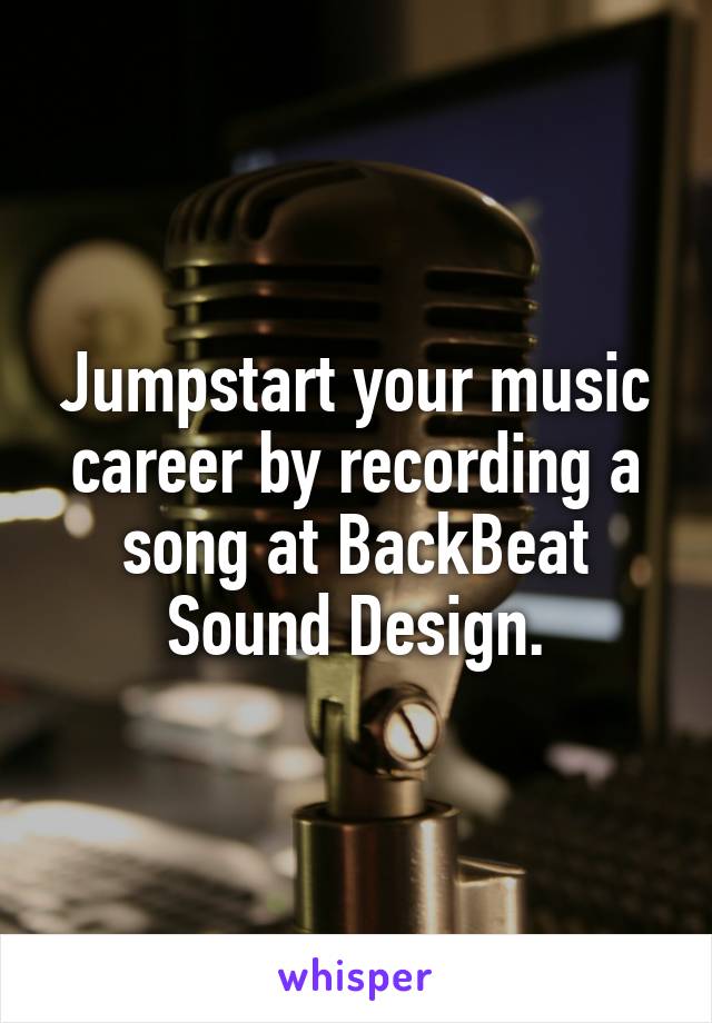 Jumpstart your music career by recording a song at BackBeat Sound Design.