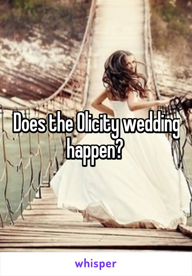 Does the Olicity wedding happen? 