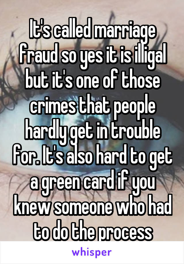 It's called marriage fraud so yes it is illigal but it's one of those crimes that people hardly get in trouble for. It's also hard to get a green card if you knew someone who had to do the process