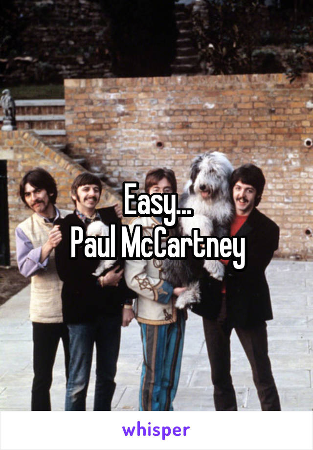 Easy...
Paul McCartney