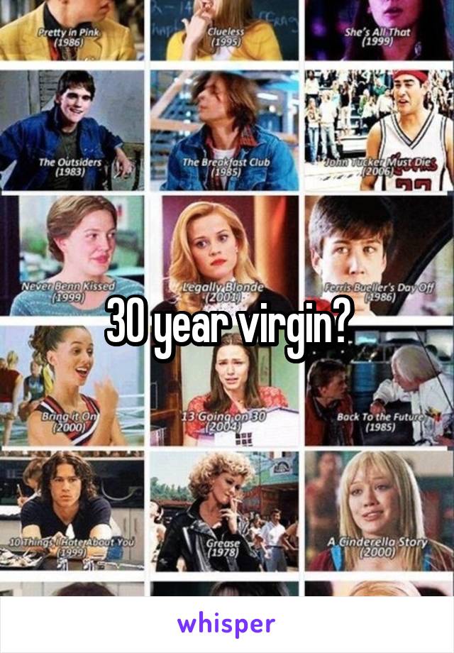 30 year virgin?