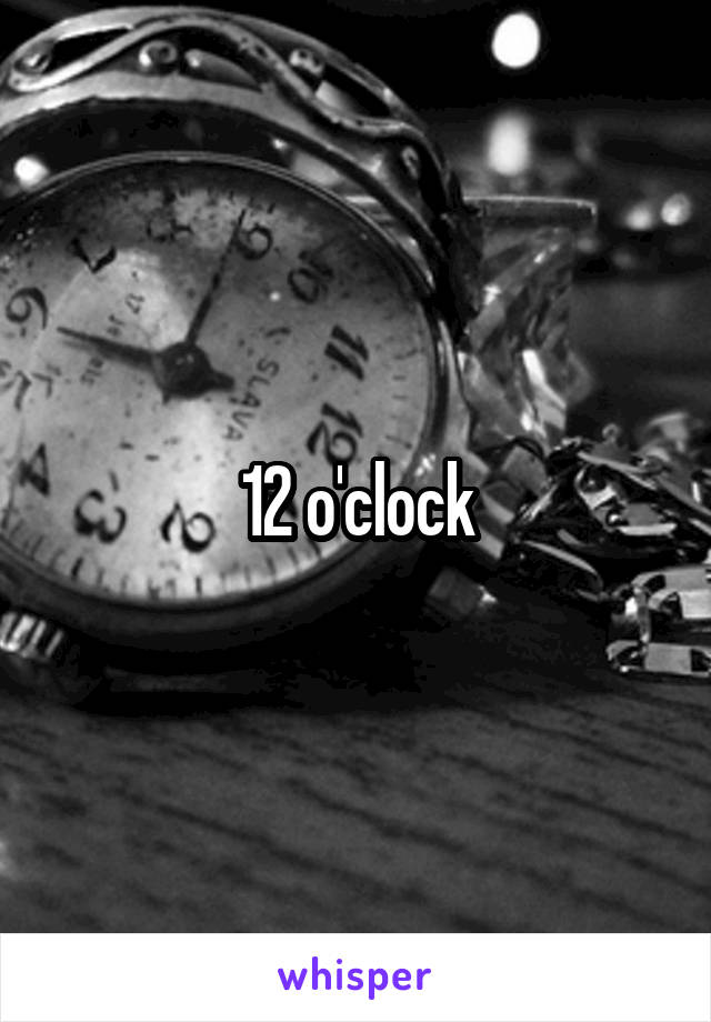 12 o'clock