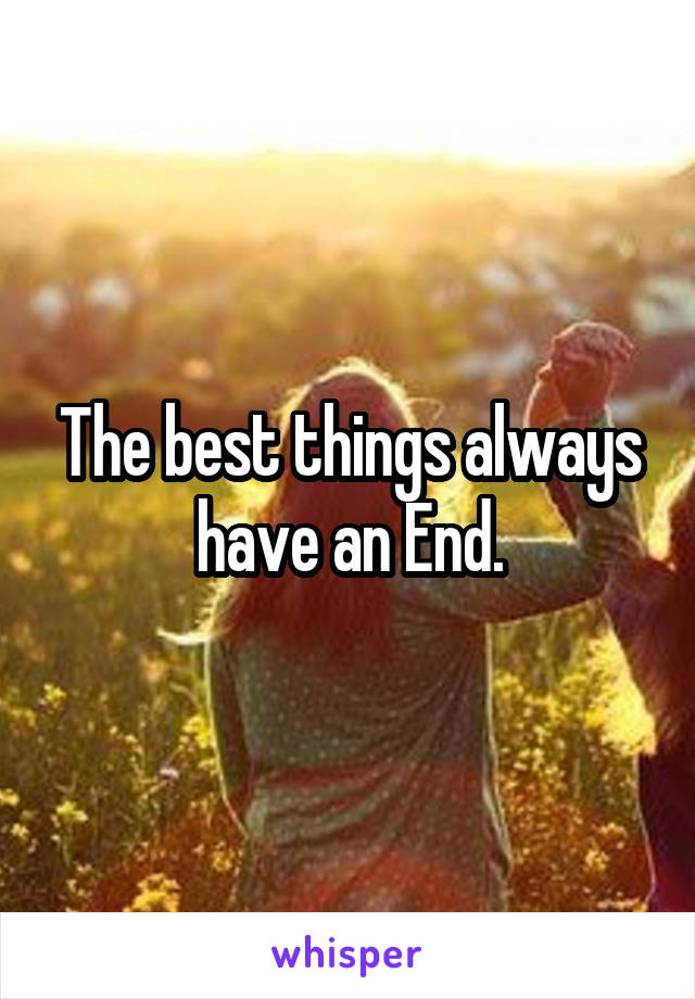 The best things always have an End.