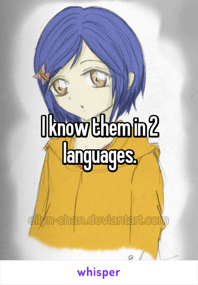 I know them in 2 languages.