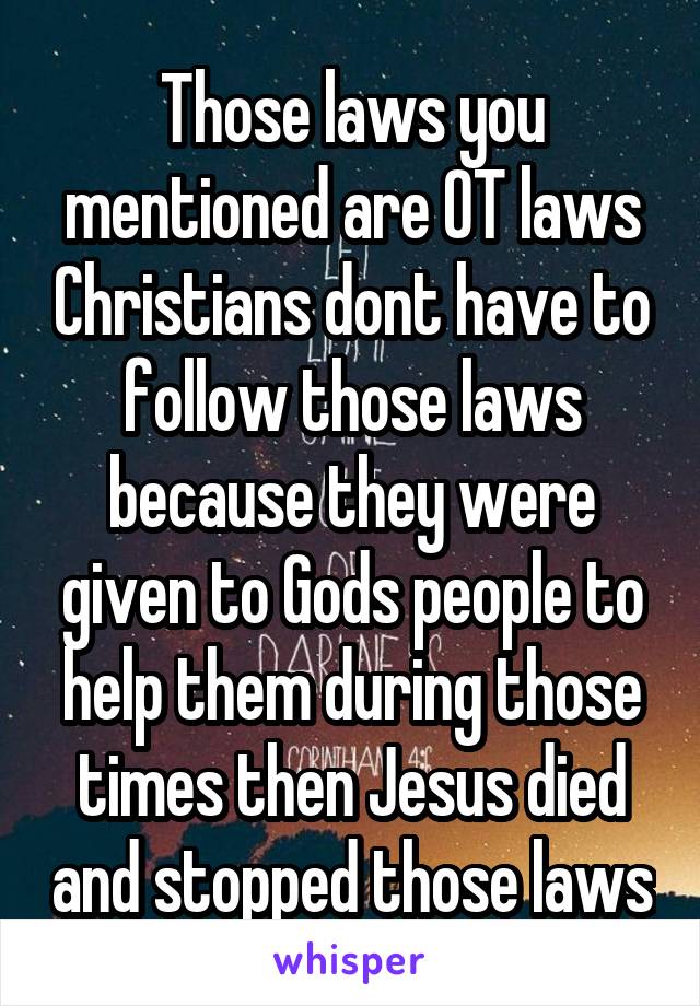 Those laws you mentioned are OT laws Christians dont have to follow those laws because they were given to Gods people to help them during those times then Jesus died and stopped those laws