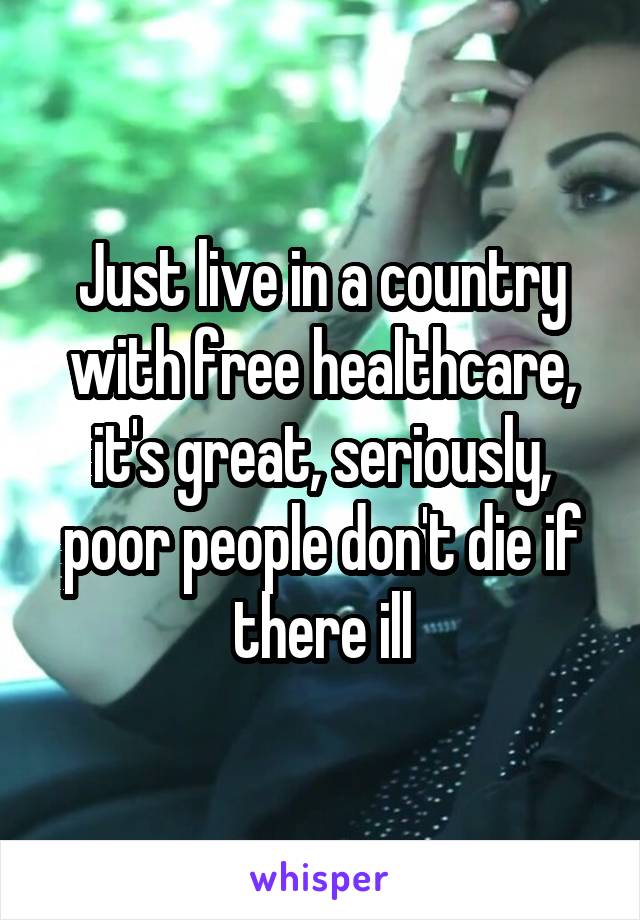 Just live in a country with free healthcare, it's great, seriously, poor people don't die if there ill