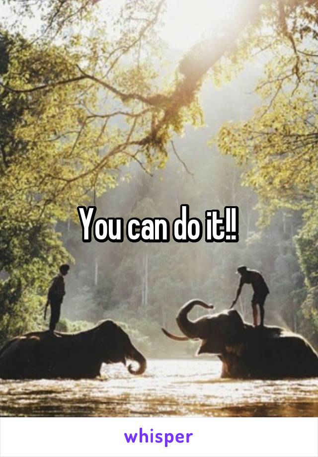 You can do it!! 