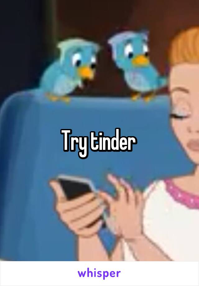 Try tinder 