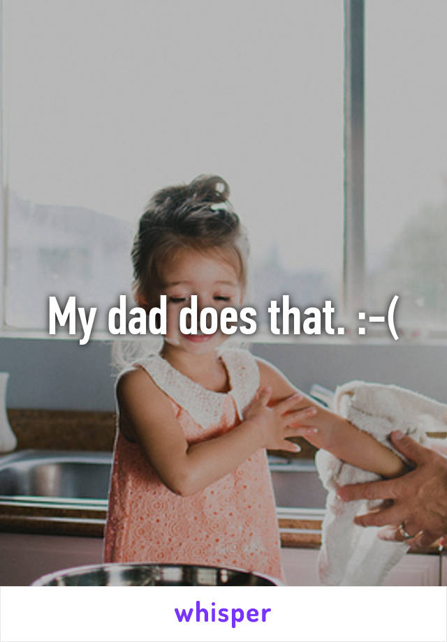 My dad does that. :-(