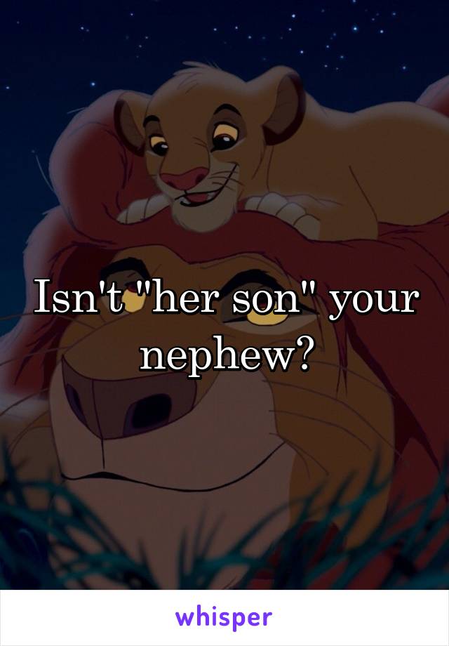 Isn't "her son" your nephew?