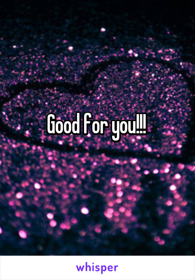 Good for you!!! 
