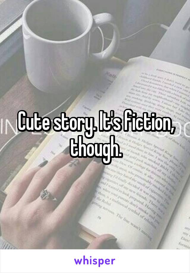 Cute story. It's fiction, though.