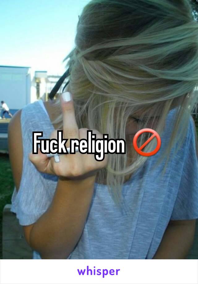 Fuck religion 🚫