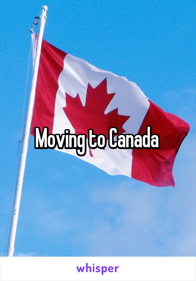 Moving to Canada 